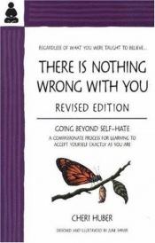 book cover of There Is Nothing Wrong With You: Regardless of What You Were Taught to Believe by Cheri Huber