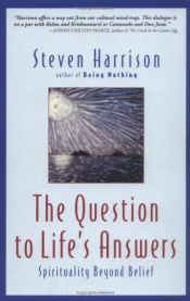 book cover of The Question to Life's Answers: Spirituality Beyond Belief by Steven Harrison