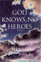 book cover of God Knows No Heroes by Norman Shabel