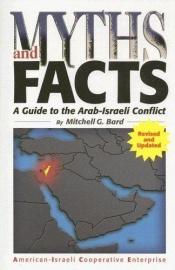 book cover of Myths and Facts: A Concise Record of the Arab-Israeli Conflict by Mitchell G Bard