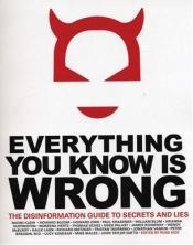 book cover of Everything You Know Is Wrong: The Disinformation Guide to Secrets and Life (Everything Books) by Russ Kick