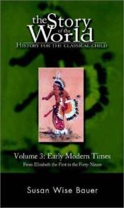 book cover of The Story of the World: Early Modern Times from Elizabeth the First to the Forty Niners Vol 3 (History for the Classical by Susan Wise Bauer