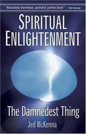 book cover of Spiritual enlightenment : the damnedest thing by Jed McKenna