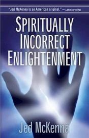 book cover of Spiritually Incorrect Enlightenment by Jed McKenna