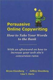 book cover of Persuasive Online Copywriting: How to Take Your Words to the Bank by Bryan Eisenberg