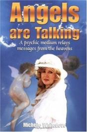 book cover of Angels Are Talking: A Psychic Medium Relays Messages from the Heavens by Michelle Whitedove