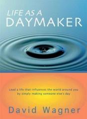 book cover of Life as a Daymaker by David Wagner