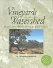 book cover of Vineyards in the Watershed: sustainable winegrowing in Napa County by Juliane Locke
