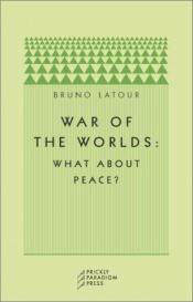 book cover of War of the Worlds : What about Peace? by Bruno Latour