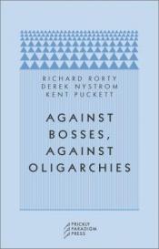 book cover of Against bosses, against oligarchies : a conversation with Richard Rorty by Richard Rorty