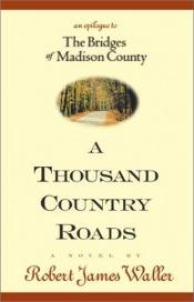 book cover of A Thousand Country Roads: An Epilogue to the Bridges of Madison County by Robert James Waller