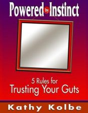 book cover of Powered by Instinct: 5 Rules for Trusting Your Guts by Kathy Kolbe