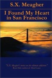 book cover of I Found My Heart in San Francisco by Susan X Meagher