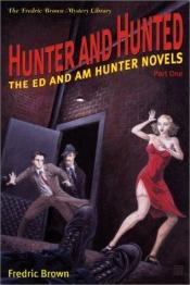 book cover of Hunter and Hunted: The Ed and Am Hunter Novels (Brown, Fredric, Frederic Brown Mystery Library.) by Fredric Brown