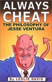 book cover of Always Cheat: The Philosophy of Jesse Ventura by Leslie Davis