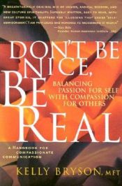 book cover of Don't Be Nice, Be Real: Balancing Passion for Self with Compassion for Others by Kelly Bryson