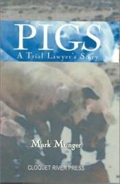 book cover of Pigs: A Trial Lawyer's Story by Mark Munger