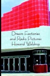 book cover of Dream Factories and Radio Pictures by Howard Waldrop