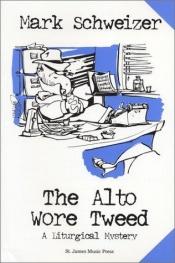 book cover of The Alto Wore Tweed by Mark Schweizer