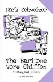 book cover of The Baritone Wore Chiffon by Mark Schweizer