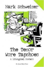 book cover of The Tenor Wore Tapshoes by Mark Schweizer