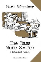book cover of The Bass Wore Scales by Mark Schweizer