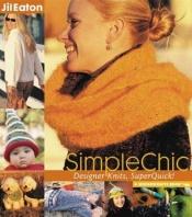 book cover of SimpleChic: Designer Knits, Superquick! by Jill Eaton