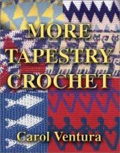 book cover of More tapestry crochet by Carol Ventura