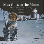 book cover of Max Goes to the Moon: A Science Adventure with Max the Dog (Science Adventures with Max the Dog series) by Jeffrey O. Bennett