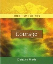 book cover of Courage (Buddhism For You series) by Daisaku Ikeda