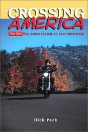 book cover of Crossing America: You Can Ride Across the U.S. on Your Motorcycle by Dick Peck