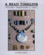 book cover of A bead timeline, volume 1: prehistory to 1200ce : a resource for identification, classification and dating by James W. Lankton