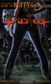 book cover of Buffy the Vampire Slayer (Reference): Dusted: The Unauthorized Guide to Buffy the Vampire Slayer by Lawrence Miles