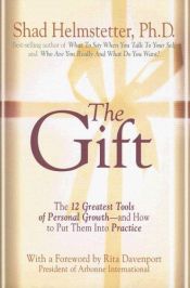 book cover of The Gift: The 12 Greatest Tools of Personal Growth -- and How to Put Them into Practice by Shad Helmstetter