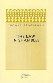 book cover of The Law in Shambles by Thomas Geoghegan