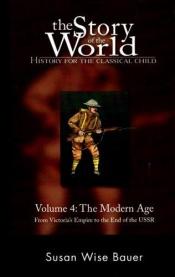 book cover of The Story of the World: History for the Classical Child: Modern Age: From Victoria's Empire to the End of the USSR by Susan Wise Bauer