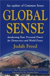 book cover of Global Sense: Awakening Your Personal Power for Democracy and World Peace (An Update of Common Sense) by Judah Freed