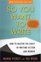 book cover of So You Want To Write: How To Master The Craft Of Writing Fiction And Memoir by Marge Piercy