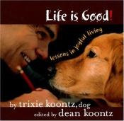 book cover of Life Is Good: Lessons in Joyful Living by Dean R. Koontz