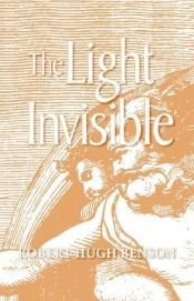 book cover of The light invisible by Robert Hugh Benson