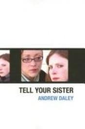book cover of Tell Your Sister by Andrew Daley