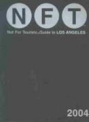 book cover of N F T: Not for Tourists Guide to Los Angeles by Not For Tourists