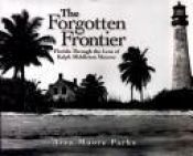 book cover of The Forgotten Frontier: Florida Through the Lens of Ralph Middleton Munroe by Arva Moore Parks