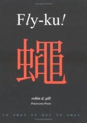 book cover of Fly-ku! by Robin D. Gill