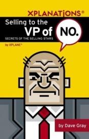 book cover of Selling To the VP of No by Dave Gray