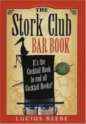 book cover of The Stork Club Bar Book (Classic Cocktail Books series) by Lucius Morris Beebe