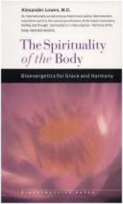 book cover of Spirituality of the Body: Bioenergetics for Grace and Harmony by Alexander Lowen