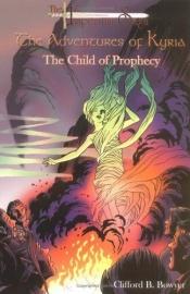 book cover of The child of prophecy by Clifford B. Bowyer