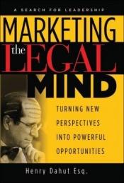 book cover of Marketing the Legal Mind by Henry Dahut