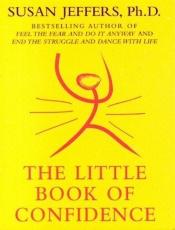 book cover of The Little Book of Confidence by Susan Jeffers